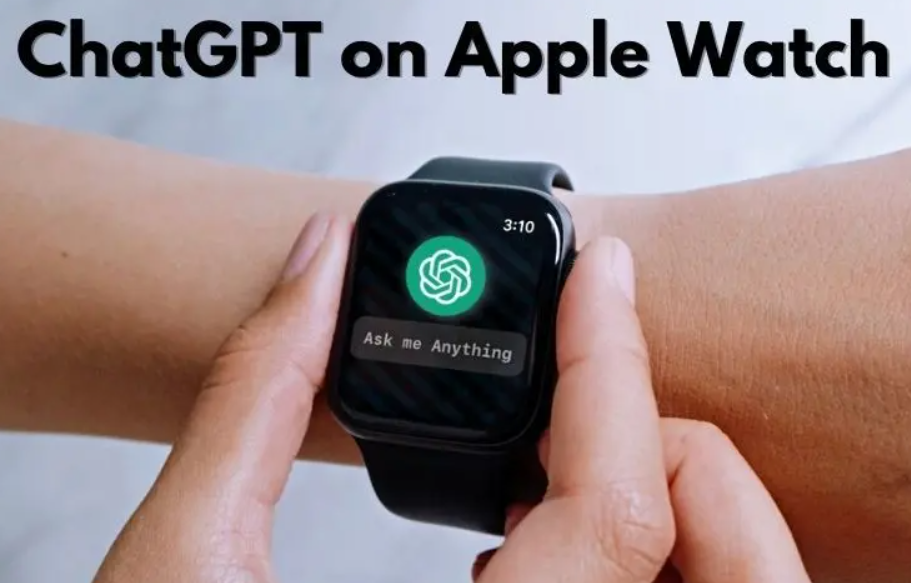 openai：Apple Watch上能和ChatGPT聊天了